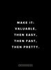 Motivational Poster: Make it valuable, then easy, then fast, then pretty 18x24... Dept. of Motivation